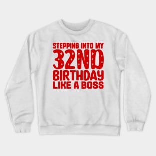 Stepping Into My 32nd Birthday Like A Boss Crewneck Sweatshirt